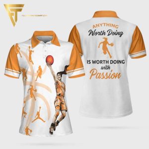 Anything Worth Doing Is Worth Doing With Passion Basketball Full Printing Polo Shirt Basketball Polo Shirts