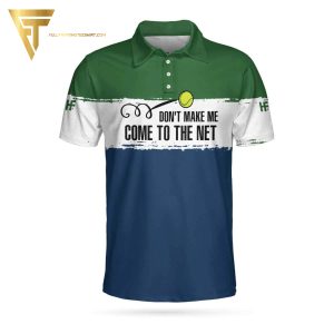 Dont Make Me Come To The Net Full Printing Polo Shirt Don't Make Me Come To The Net Polo Shirts