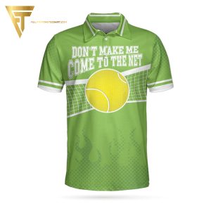 Dont Make Me Come To The Net Tennis Full Printing Polo Shirt Tennis Polo Shirts