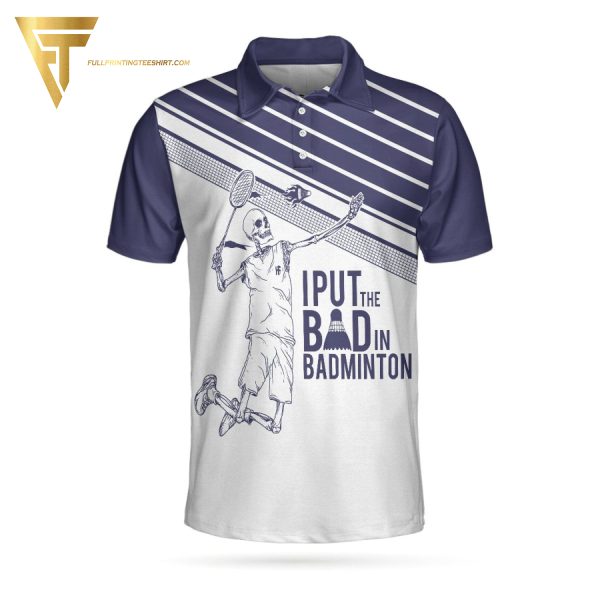 I Put The Bad In Badminton Skull Full Printing Polo Shirt Badminton Polo Shirts