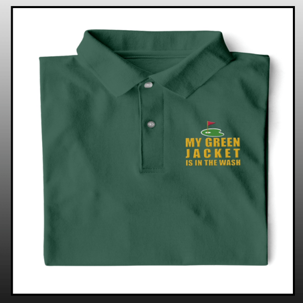 My Green Jacket Is In The Wash Polo Shirt Golf Polo Shirts