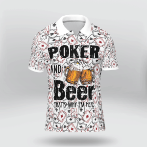 Poker And Beer Thats Why Im Here Polo Shirt Poker Polo Shirts