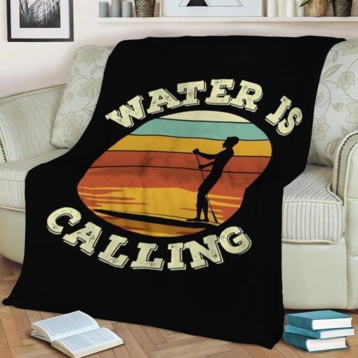 WATER IS CALLING STAND UP BEST SELLER FLEECE BLANKET GIFT FOR FAN WATER IS CALLING STAND UP BEST SELLER FLEECE BLANKET GIFT FOR FAN