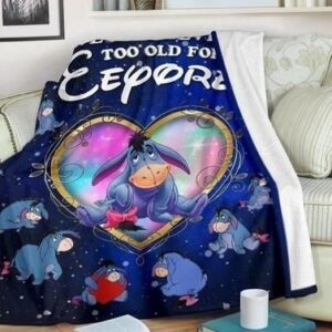 WE ARE NEVER TOO OLD FOR EEYORE BEST SELLER FLEECE BLANKET GIFT FOR FAN