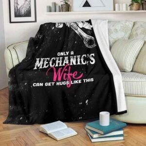 ONLY MECHANIC S WIFE CAN GET HUGS BEST SELLER FLEECE BLANKET GIFT FOR FAN