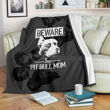 BEWARE THE PIT BULL MOM BEST SELLER FLEECE BLANKET GIFT FOR FAN BEWARE THE PIT BULL MOM BEST SELLER FLEECE BLANKET GIFT FOR FAN