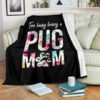 TOO BUSY BEING A PUG MOM BEST SELLER FLEECE BLANKET GIFT FOR FAN