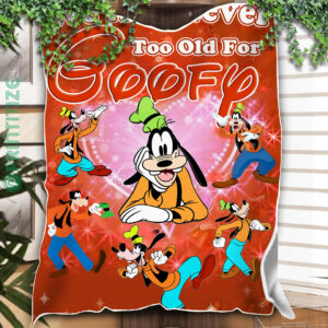 We Are Never Too Old For Goofy Fleece Blanket