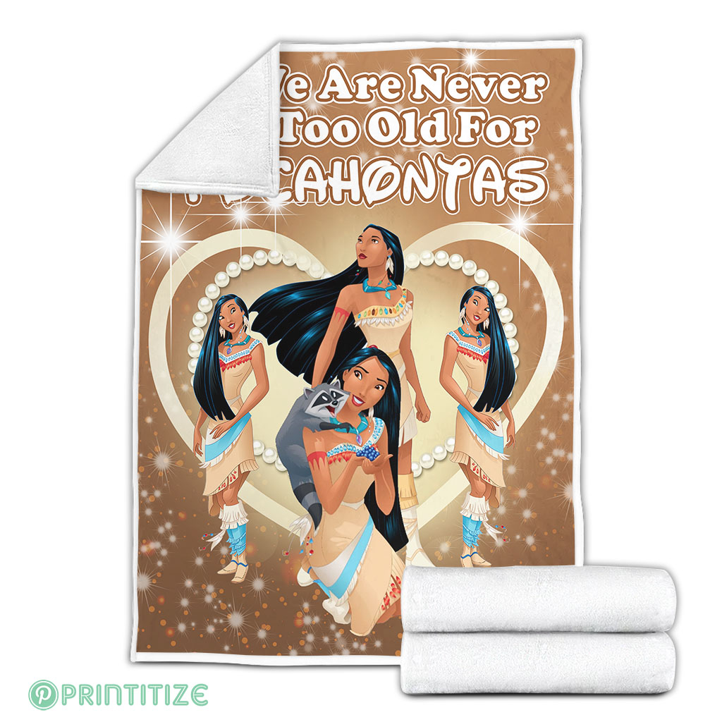 We Are Never Too Old For Pocahontas Fleece Blanket We Are Never Too Old For Pocahontas Fleece Blanket