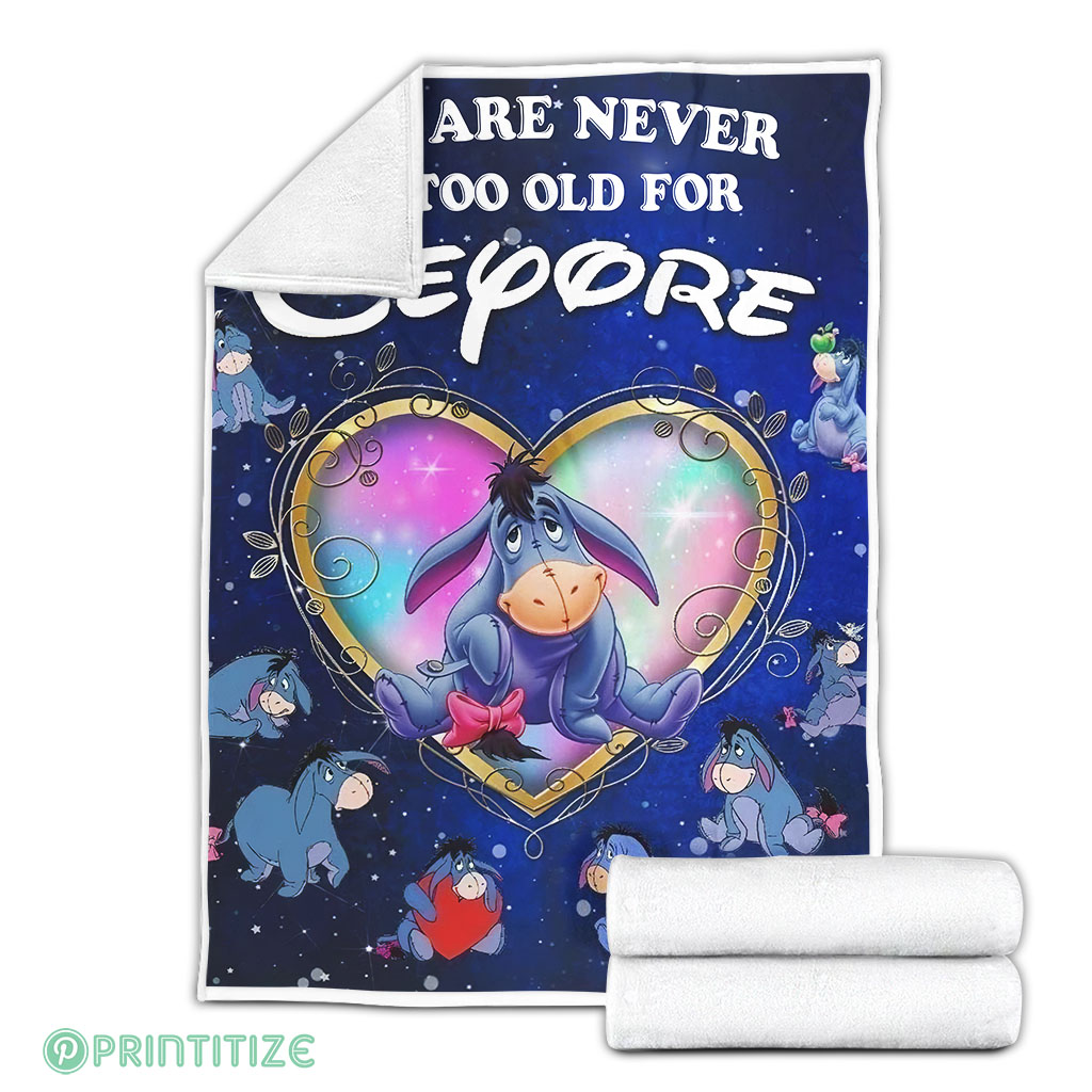 We Are Never Too Old For Eeyore Fleece Blanket We Are Never Too Old For Eeyore Fleece Blanket