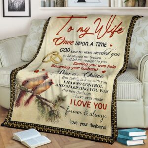 To My Wife Once Upon A Time God Knew My Heart Needed You Full Printing Blanket